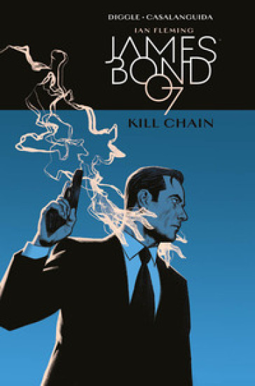 Kill Chain. James Bond 007 - Andy Diggle - Luca Casalanguida - Ian Fleming