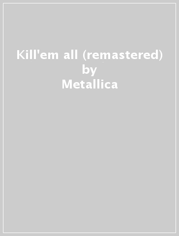 Kill'em all (remastered) - Metallica