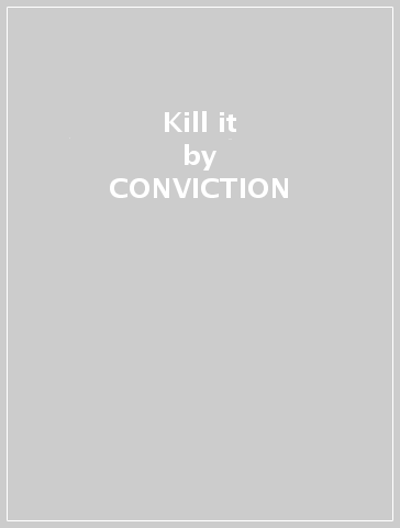 Kill it - CONVICTION