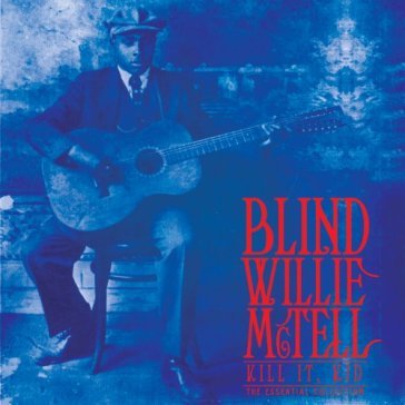 Kill it, kid - Blind Willie McTell