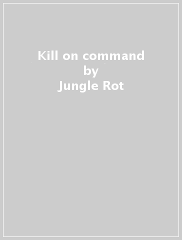 Kill on command - Jungle Rot