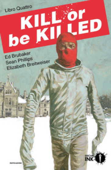 Kill or be killed. 4. - Ed Brubaker - Sean Phillips - Elizabeth Breitweiser