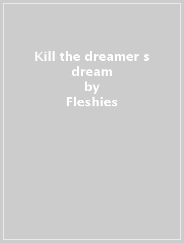 Kill the dreamer s dream - Fleshies