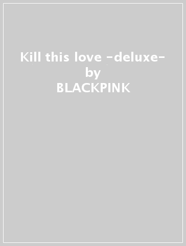 Kill this love -deluxe- - BLACKPINK
