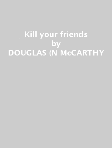 Kill your friends - DOUGLAS (N McCARTHY