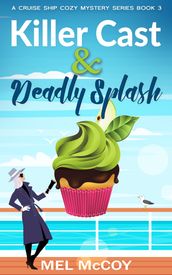 Killer Cast & Deadly Splash (A Cruise Ship Cozy Mystery Series Book 3)