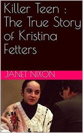 Killer Teen : The True Story of Kristina Fetters