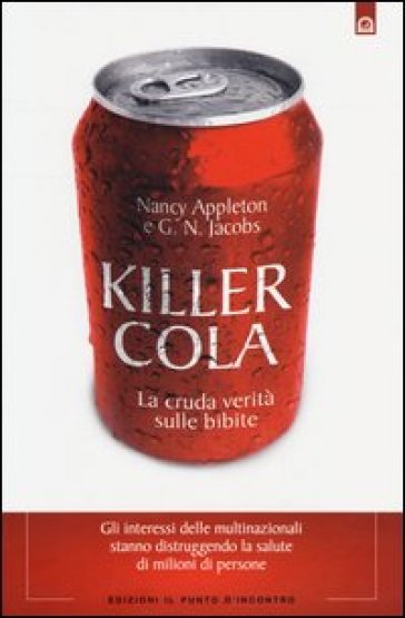 Killer cola. La cruda verità sulle bibite - Nancy Appleton - G. N. Jacobs