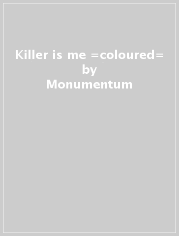 Killer is me =coloured= - Monumentum