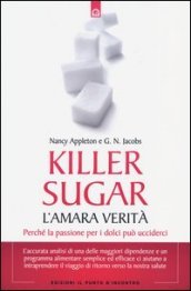 Killer sugar. L amara verità. Perché la passione per i dolci può ucciderci