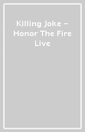Killing Joke - Honor The Fire Live