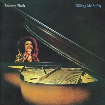 Killing me softly - Roberta Flack
