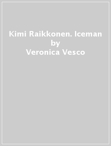 Kimi Raikkonen. Iceman - Veronica Vesco