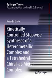 Kinetically Controlled Stepwise Syntheses of a Heterometallic Complex and a Tetrahedral Chiral-at-Metal Complex