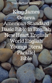 King James - Geneva - American Standard - Basic Bible in English - New Heart English - World English - Youngs literal - Parallel Bible