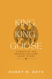 King, King, Goose? A Realm of the Dragon Shifters Short Story