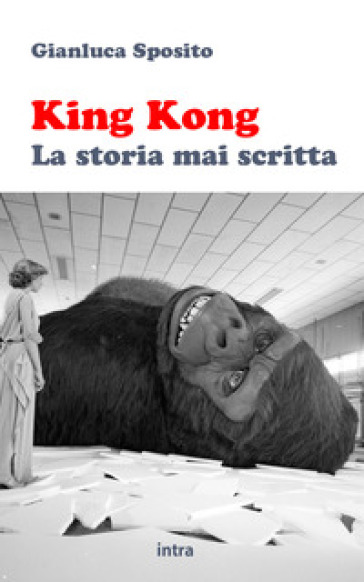 King Kong. La storia mai scritta - Gianluca Sposito