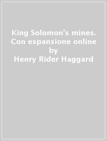 King Solomon's mines. Con espansione online - Henry Rider Haggard