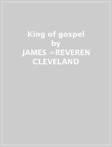 King of gospel - JAMES =REVEREN CLEVELAND