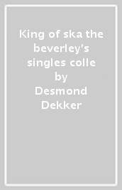 King of ska the beverley s singles colle