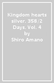 Kingdom hearts silver. 358/2 Days. Vol. 4