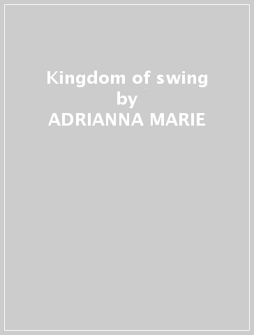 Kingdom of swing - ADRIANNA MARIE
