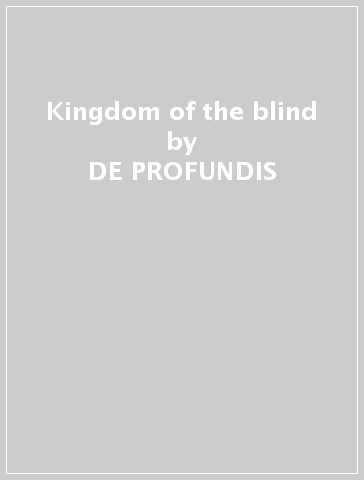 Kingdom of the blind - DE PROFUNDIS