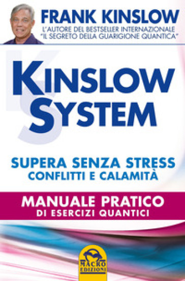 Kinslow system. Supera senza stress conflitti e calamità. Manuale pratico di esercizi quantici - Frank Kinslow