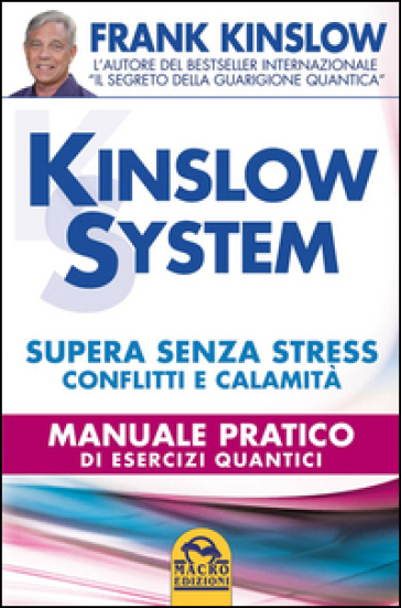 Kinslow system. Supera senza stress conflitti e calamità. Manuale pratico di esercizi quantici - Frank Kinslow