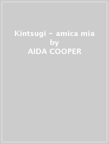 Kintsugi - amica mia - AIDA COOPER