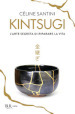 Kintsugi. L arte segreta di riparare la vita