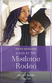 A Kiss At The Mistletoe Rodeo (Montana Mavericks: The Real Cowboys of Bronco, Book 5) (Mills & Boon True Love)