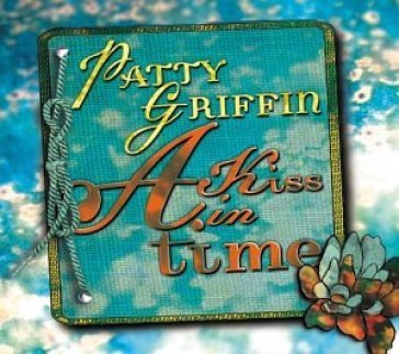 Kiss in time - Patty Griffin