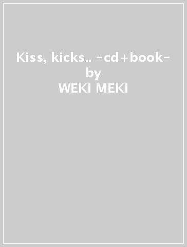Kiss, kicks.. -cd+book- - WEKI MEKI