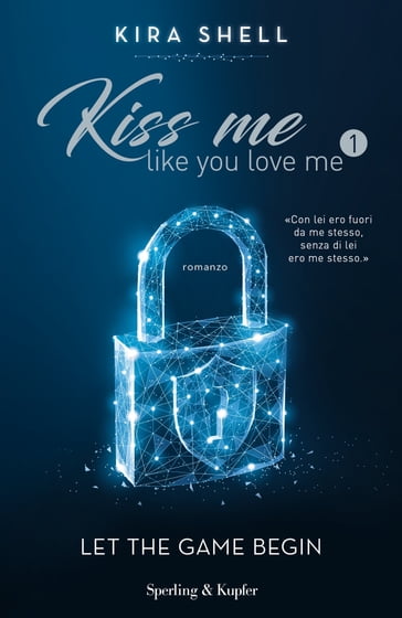 Kiss me like you love me 1: Let the game begin - Kira Shell