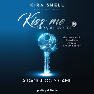 Kiss me like you love me 2: A dangerous game - Kira Shell