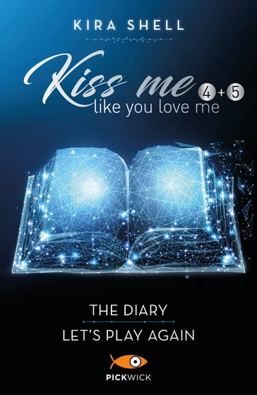 Kiss me like you love me (4+5): The diary - Let's play again - Kira Shell