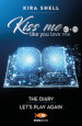 Kiss me like you love me: The diary-Let s play again. Ediz. italiana. 4-5.