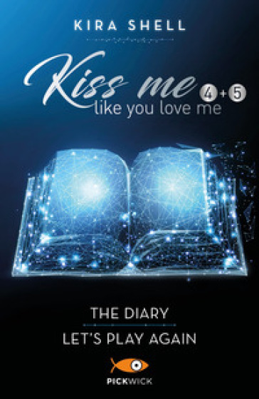 Kiss me like you love me: The diary-Let's play again. Ediz. italiana. Vol. 4-5 - Kira Shell