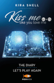 Kiss me like you love me: The diary-Let's play again. Ediz. italiana. 4-5.