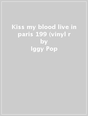 Kiss my blood live in paris 199 (vinyl r - Iggy Pop