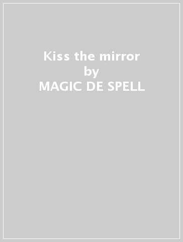 Kiss the mirror - MAGIC DE SPELL