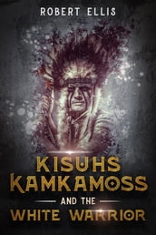 Kisuhs Kamkamoss and the White Warrior