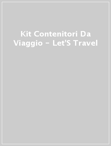 Kit Contenitori Da Viaggio - Let'S Travel