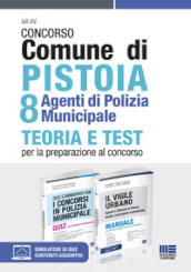 Kit concorso Comune di Pistoia 8 agenti di Polizia Municipale: Quiz commentati per i concorsi in Polizia municipale-Il vigile urbano. Manuale per agenti e ufficiali di polizia locale, municipale e provinciale