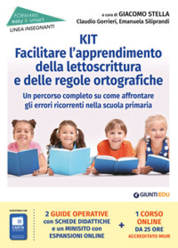 Kit per facilitare l'apprendimento della lettoscrittura e delle regole ortografiche. Un percorso completo su come affrontare gli errori ricorrenti nella scuola primaria - Claudio Gorrieri - Emanuela Siliprandi