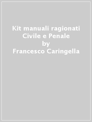 Kit manuali ragionati Civile e Penale - Francesco Caringella - Angelo Salerno