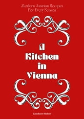 A Kitchen in Vienna: Modern Austrian Recipes For Every Season