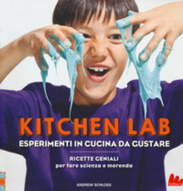 Kitchen lab. Esperimenti in cucina da gustare. Ricette geniali per fare scienza e merenda - Andrew Schloss