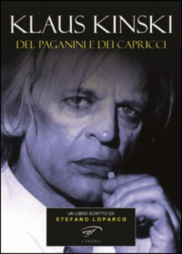 Klaus Kinski. Del Paganini e dei capricci - Stefano Loparco